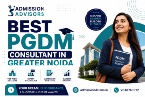Admission Advisors is the best PGDM Consultant in Greater Noida